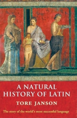 A Natural History of Latin by Janson, Tore