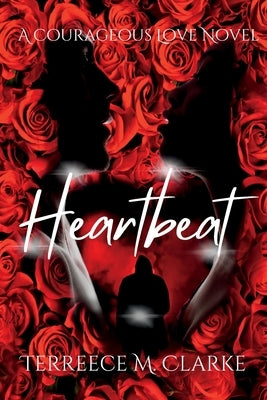 Heartbeat: A Courageous Love Novel by Clarke, Terreece M.