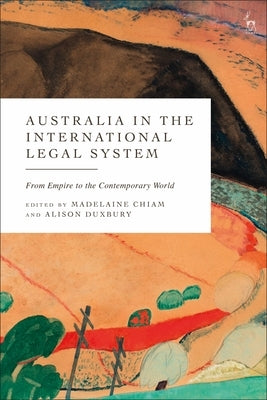 Australia in the International Legal System: From Empire to the Contemporary World by Chiam, Madelaine