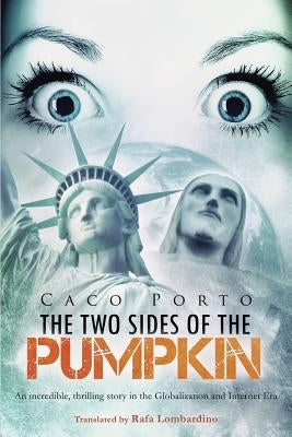 The Two Sides of The Pumpkin: An incredible, thrilling story in the Globalization and Internet Era by Porto, Caco