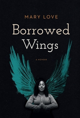 Borrowed Wings: A Memoir by Love, Mary