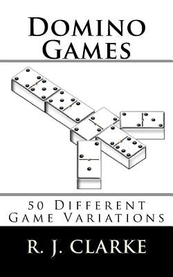 Domino Games: 50 Different Game Variations by Clarke, R. J.