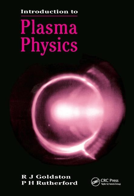 Introduction to Plasma Physics by Goldston, R. J.