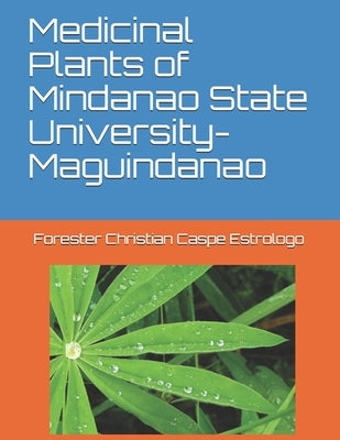 Medicinal Plants of Mindanao State University-Maguindanao by Estrologo, Christian Caspe