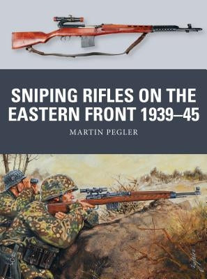 Sniping Rifles on the Eastern Front 1939-45 by Pegler, Martin