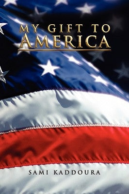 My Gift To America by Kaddoura, Sami