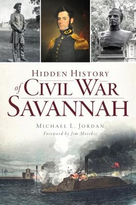 Hidden History of Civil War Savannah by Jordan, Michael L.