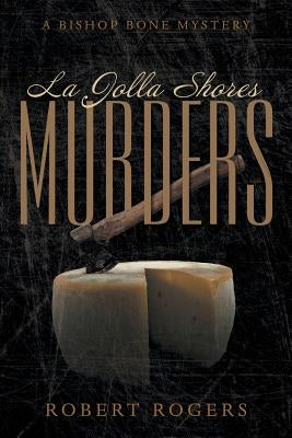 La Jolla Shores Murders: A Bishop Bone Mystery by Rogers, Robert