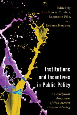 Institutions and Incentives in Public Policy: An Analytical Assessment of Non-Market Decision-Making by Candela, Rosolino A.