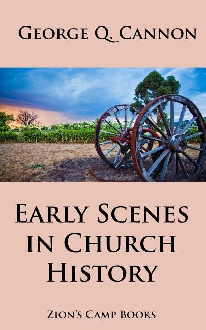 Early Scenes In Church History: The Faith-Promoting Series Book 8 by Cannon, George Q.