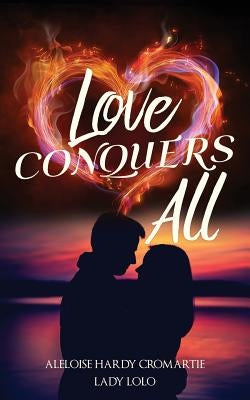 Love Conquers All by Lolo, Aleloise Hardy Cromartie Lady