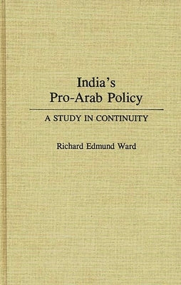 India's Pro-Arab Policy: A Study in Continuity by Ward, Richard Edmund