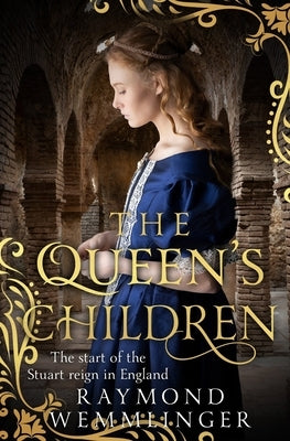 The Queen's Children: The start of the Stuart reign in England by Wemmlinger, Raymond