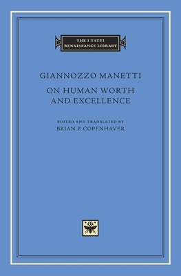On Human Worth and Excellence by Manetti, Giannozzo