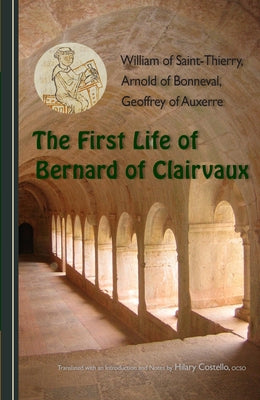 The First Life of Bernard of Clairvaux: Volume 76 by William of Saint-Thierry
