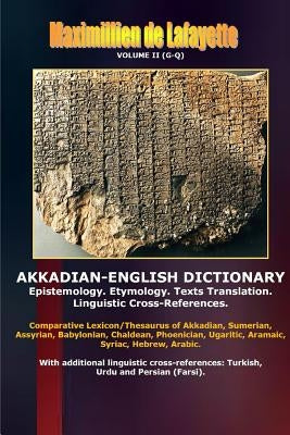 Akkadian-English Dictionary. Volume II (G-Q) by De Lafayette, Maximillien