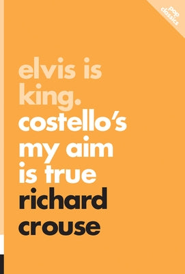Elvis Is King: Costello's My Aim Is True by Crouse, Richard