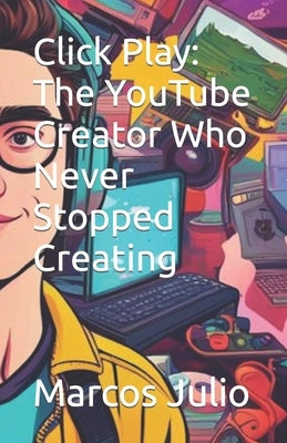 Click Play: The YouTube Creator Who Never Stopped Creating by Tito, Massica