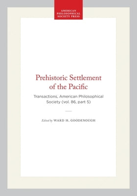 Prehistoric Settlement of the Pacific: Transactions, American Philosophical Society (Vol. 86, Part 5) by Goodenough, Ward H.