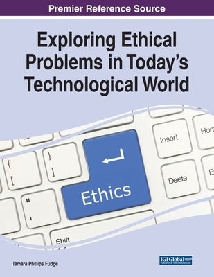 Exploring Ethical Problems in Today's Technological World by Fudge, Tamara Phillips