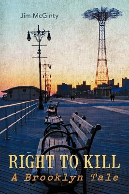 Right to Kill: A Brooklyn Tale by McGinty, Jim