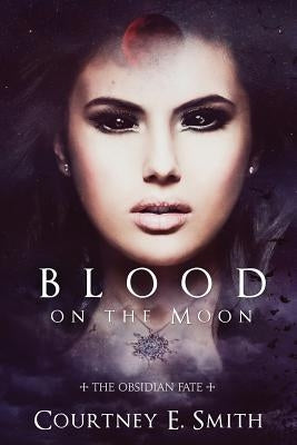 Blood on the Moon by Smith, Courtney E.