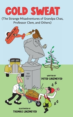 Cold Sweat: The Strange Misadventures of Grandpa Chas, Professor Clem, and Others - Colored Edition by Linzmeyer, Peter