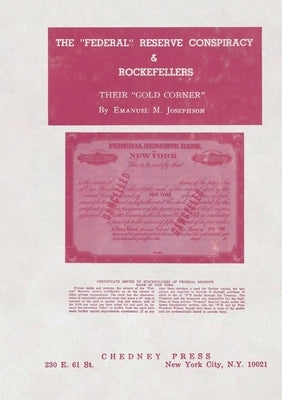 The "Federal" Reserve Conspiracy & Rockefellers by Josephson, Emanuel M.