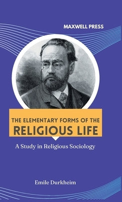 The elementary forms of the religious life by Durkheim, Émile