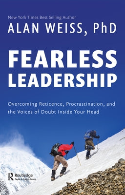 Fearless Leadership: Overcoming Reticence, Procrastination, and the Voices of Doubt Inside Your Head by Weiss, Alan