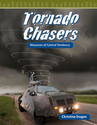 Tornado Chasers: Measures of Central Tendency by Dugan, Christine