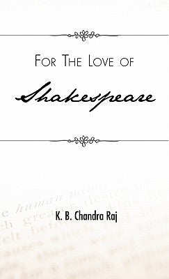 For the Love of Shakespeare by Chandra Raj, K. B.