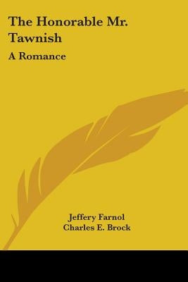 The Honorable Mr. Tawnish: A Romance by Farnol, Jeffery