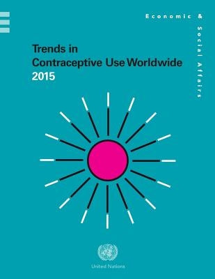 Trends in Contraceptive Use Worldwide 2015 by United Nations Publications