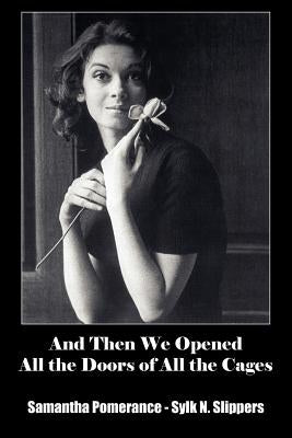 And Then We Opened All the Doors of All the Cages by Pomerance, Samantha