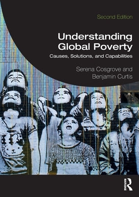 Understanding Global Poverty: Causes, Solutions, and Capabilities by Cosgrove, Serena