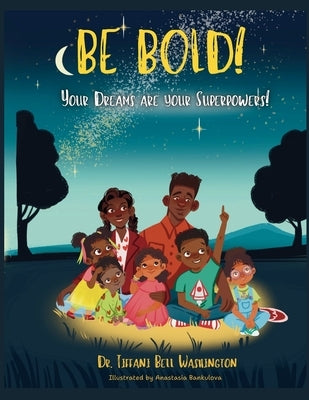 Be Bold!: Your Dreams Are Your Superpowers! by Bell Washington, Tiffani