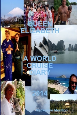 Queen Elizabeth World Cruise 2014 by Moulton, MacKenzie