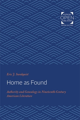Home as Found: Authority and Genealogy in Nineteenth-Century American Literature by Sundquist, Eric J.