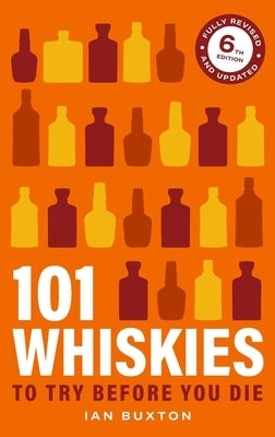 101 Whiskies to Try Before You Die 6th Edition by Buxton, Ian