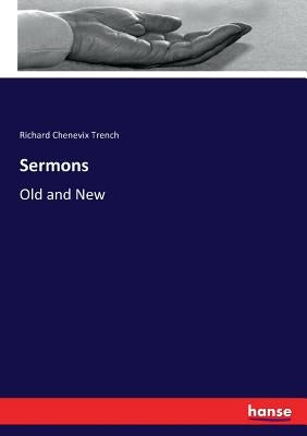 Sermons: Old and New by Trench, Richard Chenevix