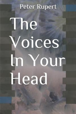 The Voices in Your Head by Rupert, Peter