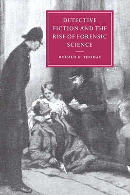 Detective Fiction and the Rise of Forensic Science by Thomas, Ronald R.