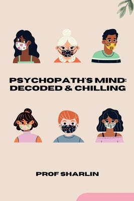Psychopath's Mind: Decoded & Chilling by Sharlin