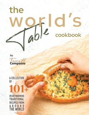 The World's Table Cookbook: A Collection of 101+ Heartwarming Traditional Recipes from Around the World by H. Compasso, Terra