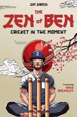 The Zen of Ben: Cricket in the Moment by Green, Jim
