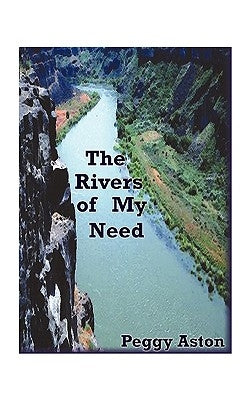 The Rivers of My Need by Aston, Peggy
