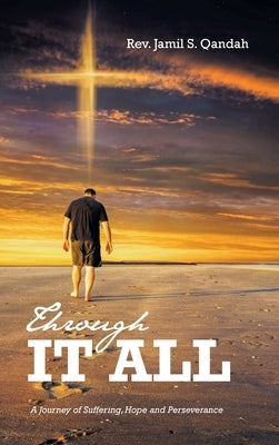 Through It All: A Journey of Suffering, Hope and Perserverance by Qandah, Jamil S.