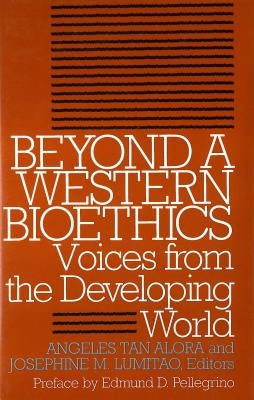 Beyond a Western Bioethics:: Voices from the Developing World by Alora, Angeles Tan