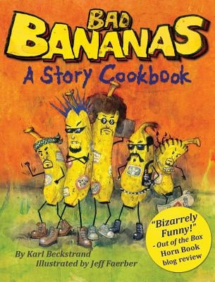 Bad Bananas: A Story Cookbook for Kids by Faerber, Jeff